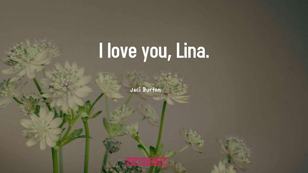 Jaci Burton Quotes: I love you, Lina.