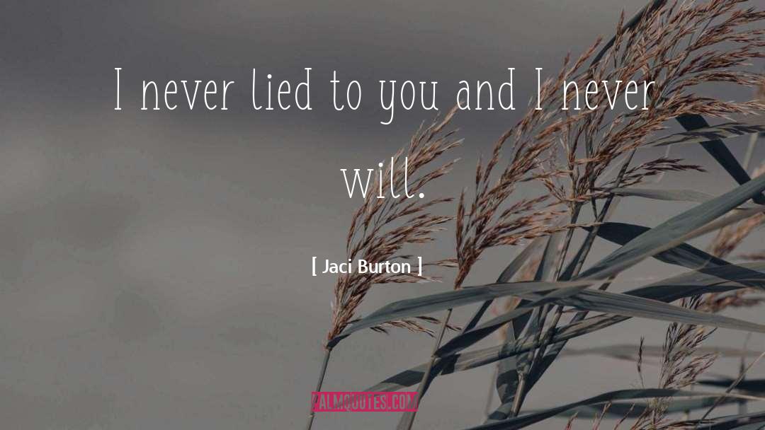 Jaci Burton Quotes: I never lied to you