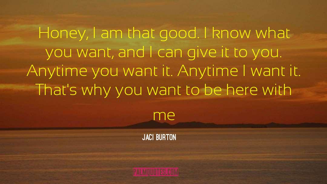 Jaci Burton Quotes: Honey, I am that good.