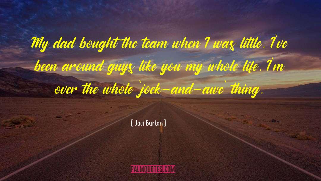Jaci Burton Quotes: My dad bought the team