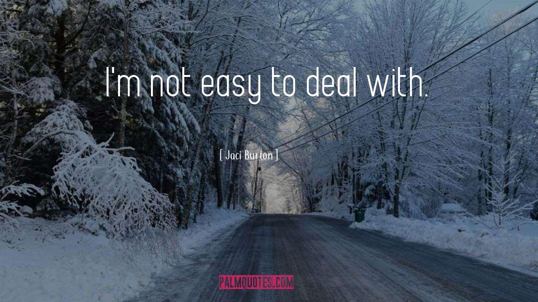 Jaci Burton Quotes: I'm not easy to deal