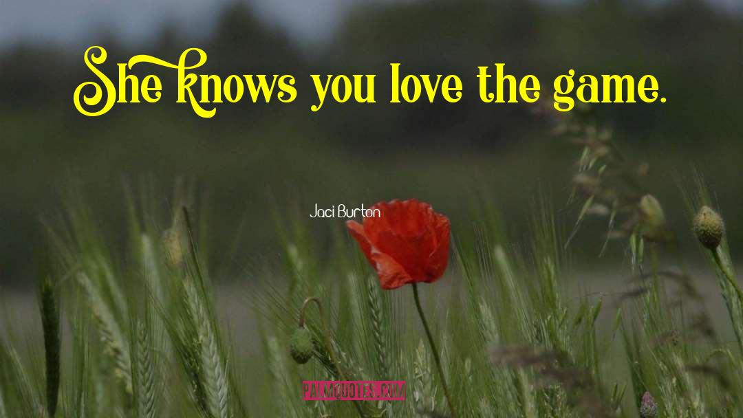 Jaci Burton Quotes: She knows you love the