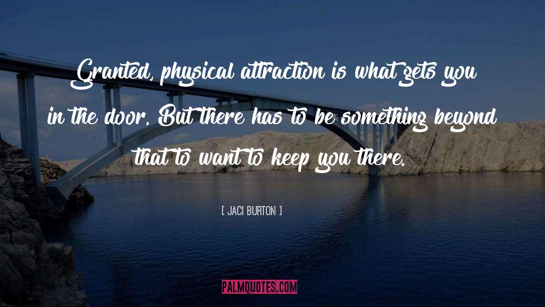 Jaci Burton Quotes: Granted, physical attraction is what