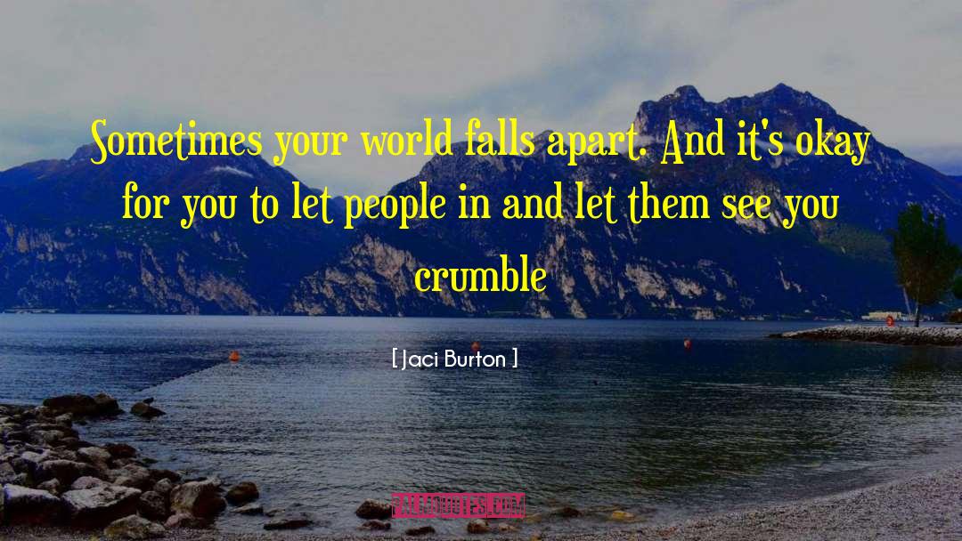 Jaci Burton Quotes: Sometimes your world falls apart.