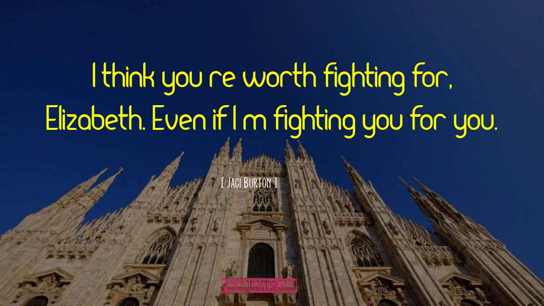 Jaci Burton Quotes: I think you're worth fighting