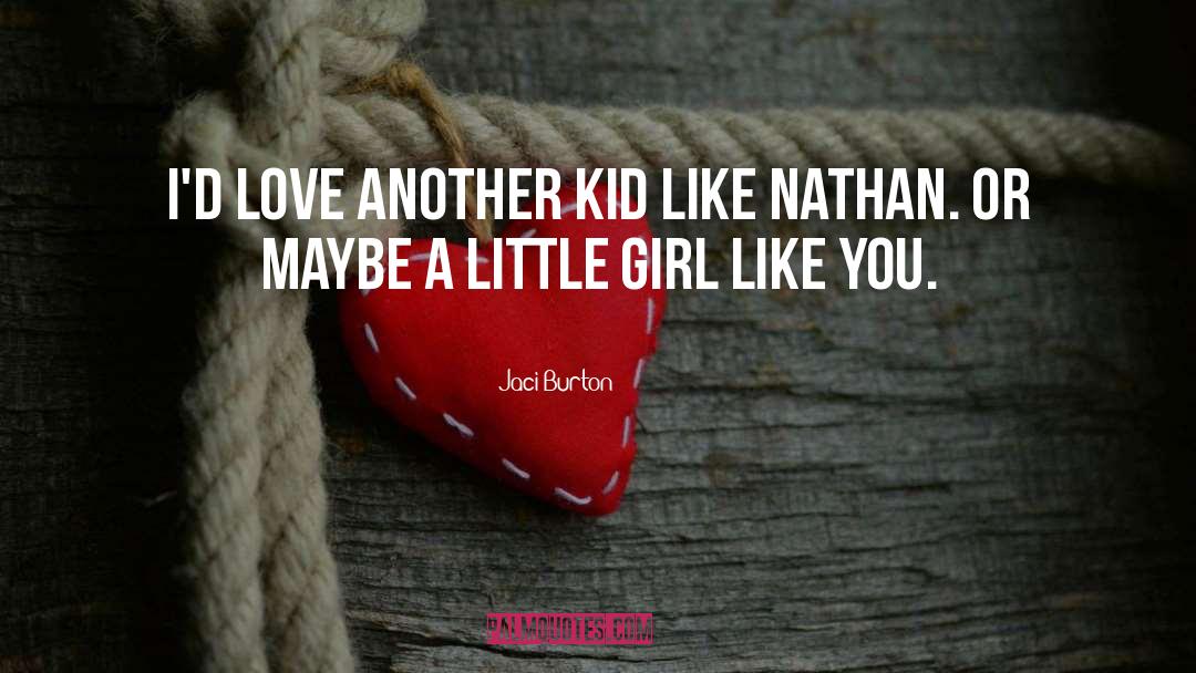 Jaci Burton Quotes: I'd love another kid like