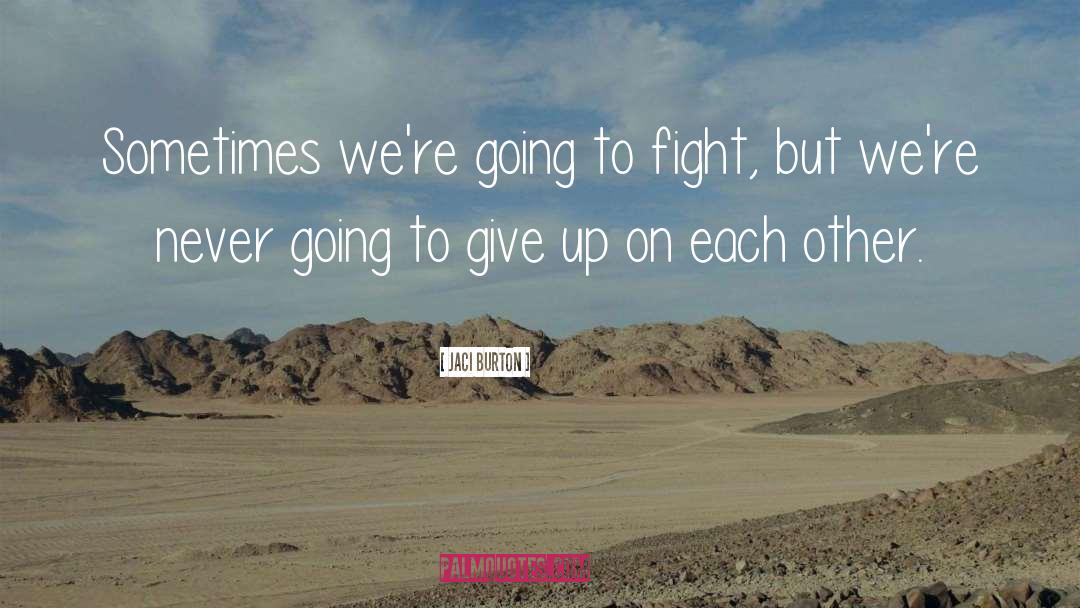 Jaci Burton Quotes: Sometimes we're going to fight,