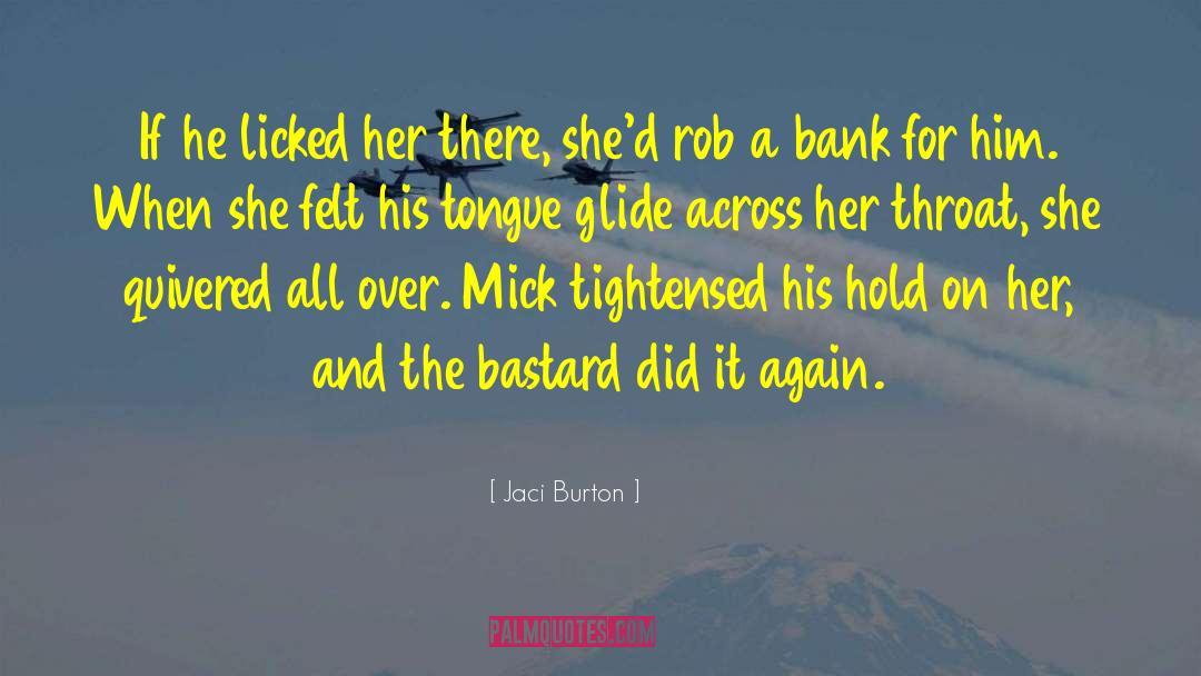 Jaci Burton Quotes: If he licked her there,