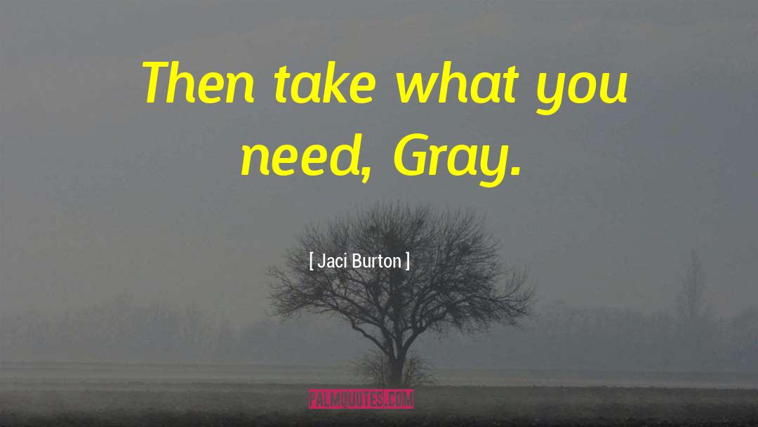 Jaci Burton Quotes: Then take what you need,