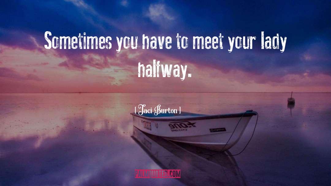 Jaci Burton Quotes: Sometimes you have to meet