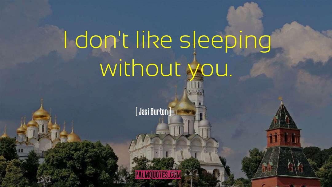 Jaci Burton Quotes: I don't like sleeping without
