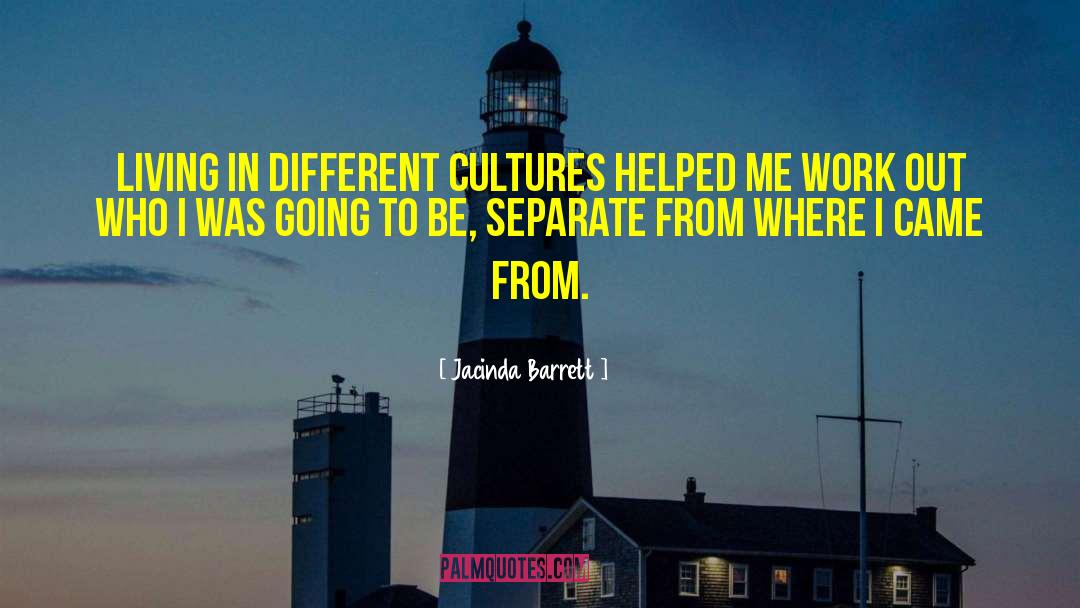 Jacinda Barrett Quotes: Living in different cultures helped