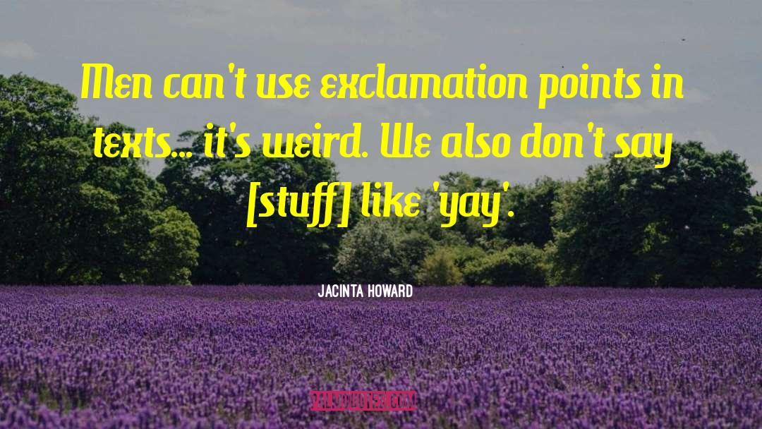 Jacinta Howard Quotes: Men can't use exclamation points
