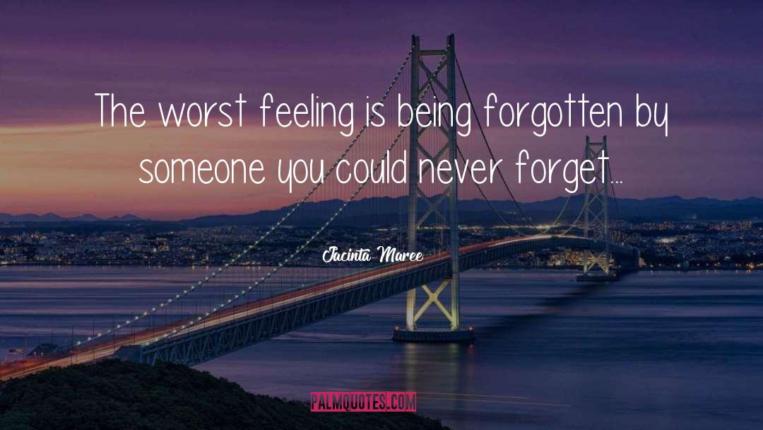 Jacinta Maree Quotes: The worst feeling is being