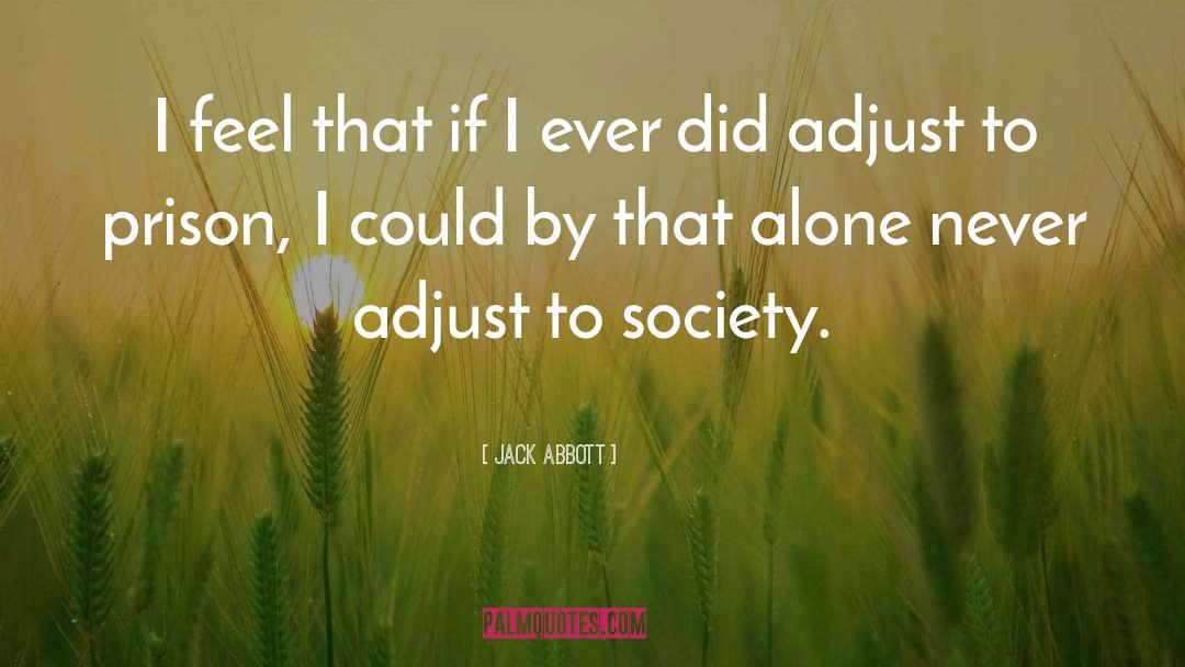 Jack Abbott Quotes: I feel that if I