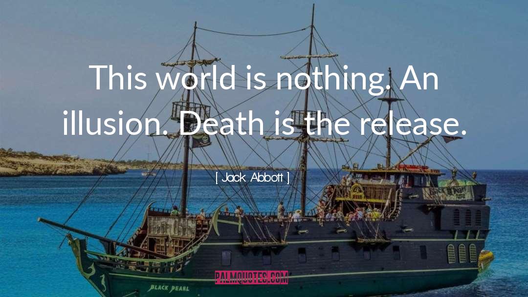 Jack Abbott Quotes: This world is nothing. An