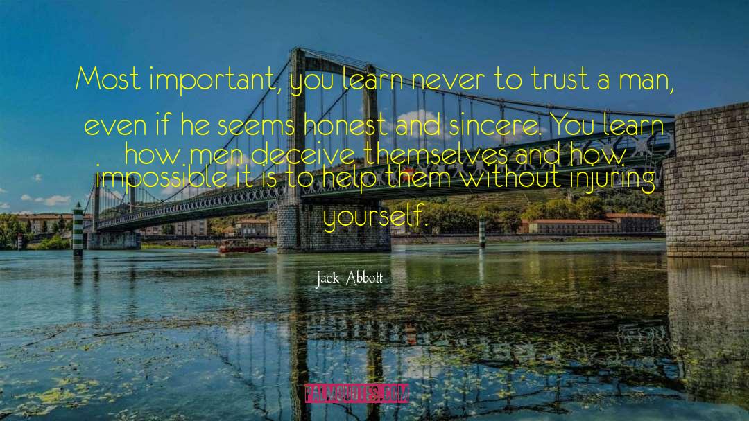 Jack Abbott Quotes: Most important, you learn never