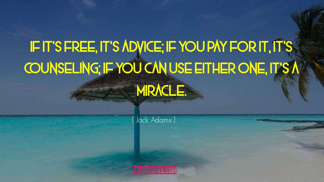 Jack Adams Quotes: If it's free, it's advice;