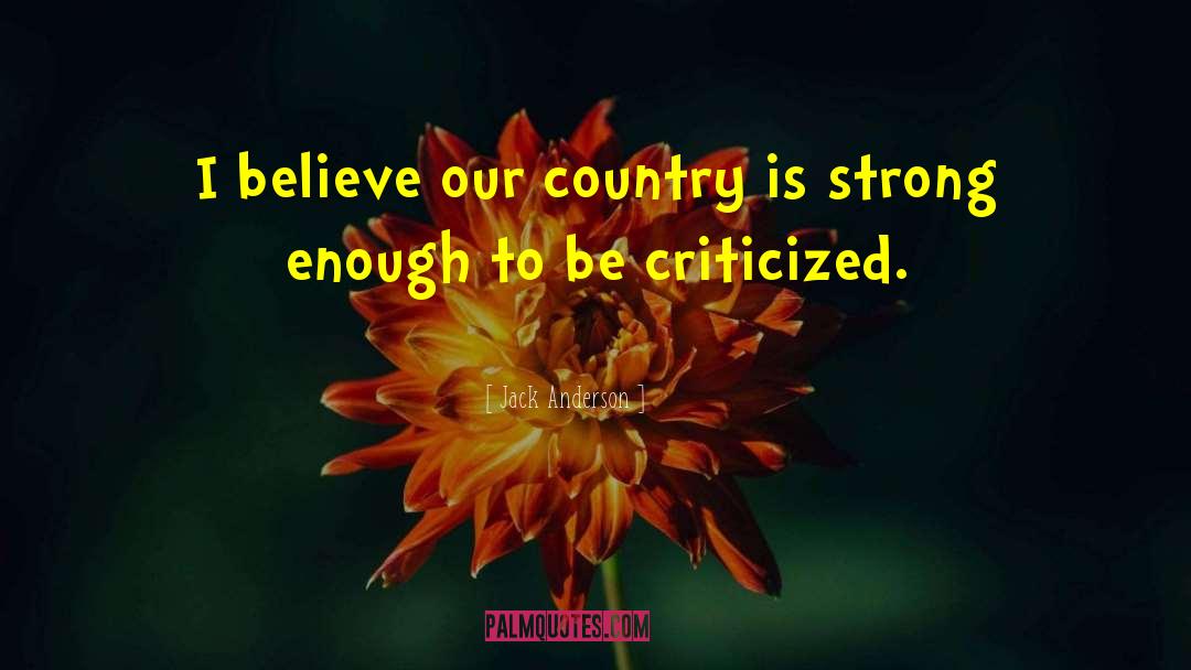 Jack Anderson Quotes: I believe our country is