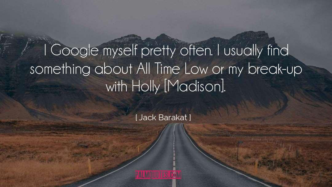 Jack Barakat Quotes: I Google myself pretty often.