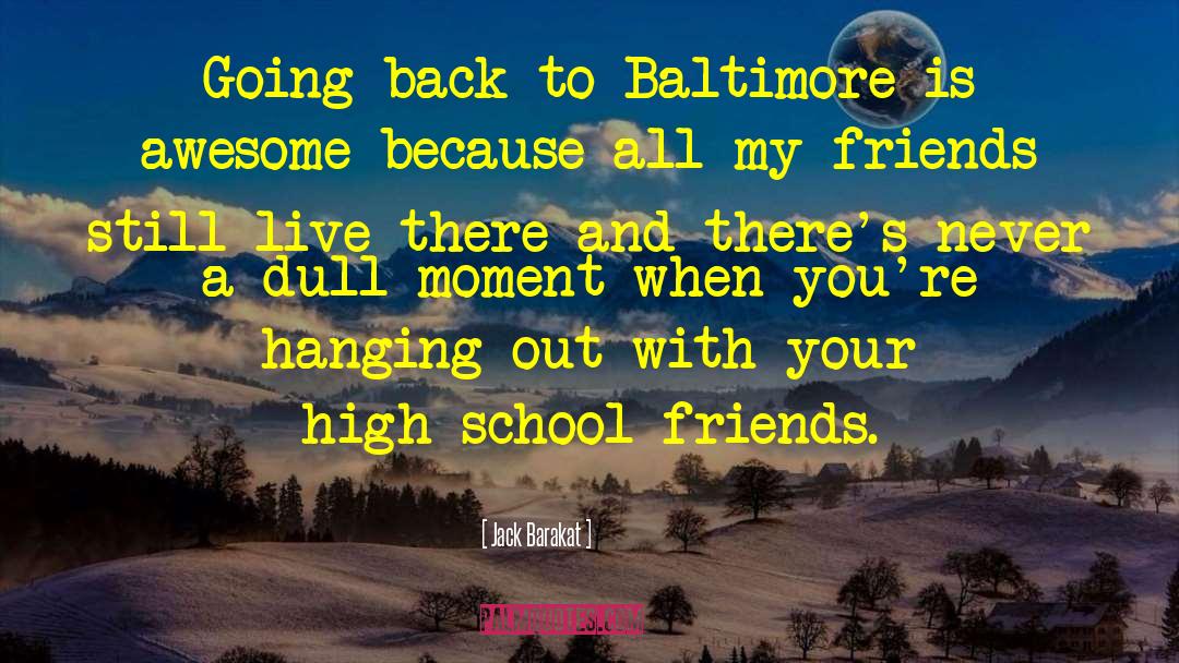 Jack Barakat Quotes: Going back to Baltimore is