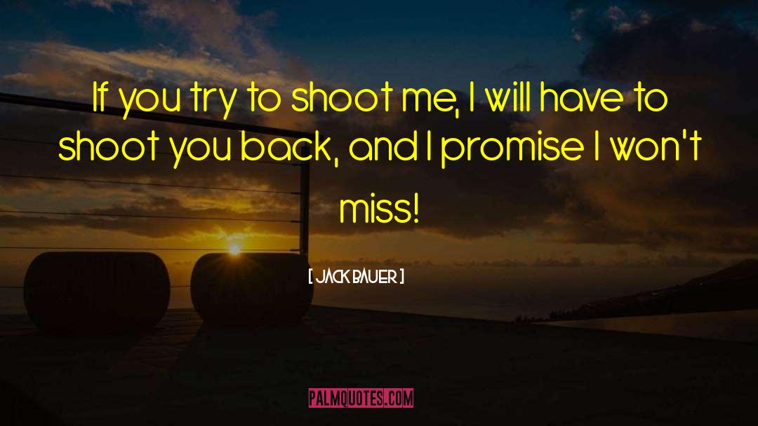 Jack Bauer Quotes: If you try to shoot