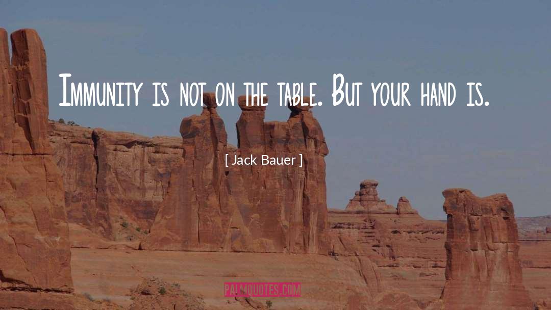 Jack Bauer Quotes: Immunity is not on the