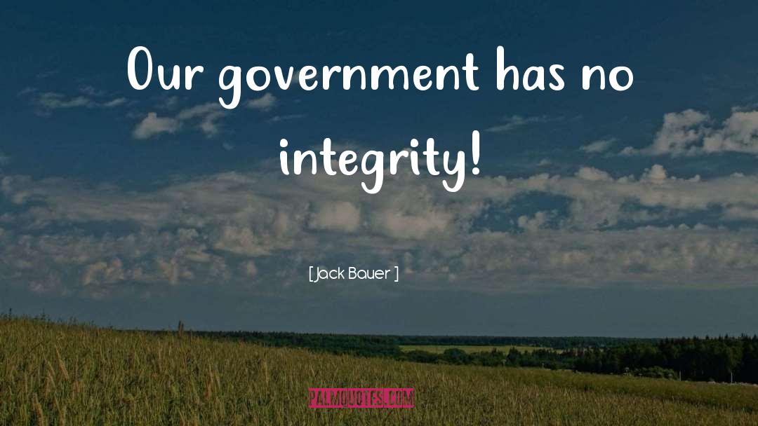 Jack Bauer Quotes: Our government has no integrity!