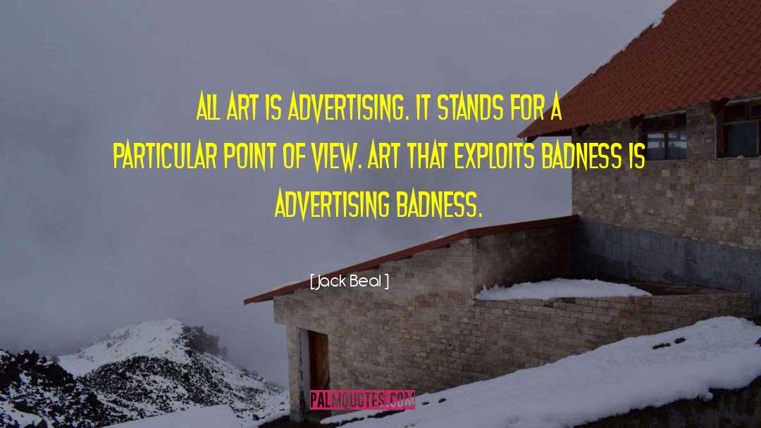 Jack Beal Quotes: All art is advertising. It