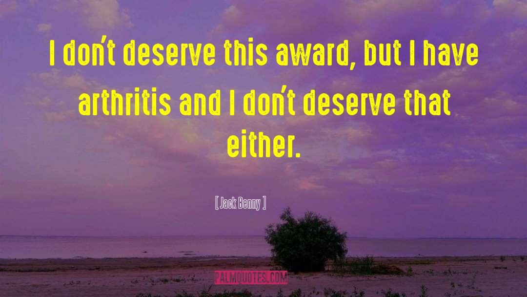 Jack Benny Quotes: I don't deserve this award,