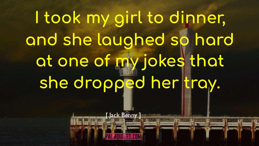 Jack Benny Quotes: I took my girl to