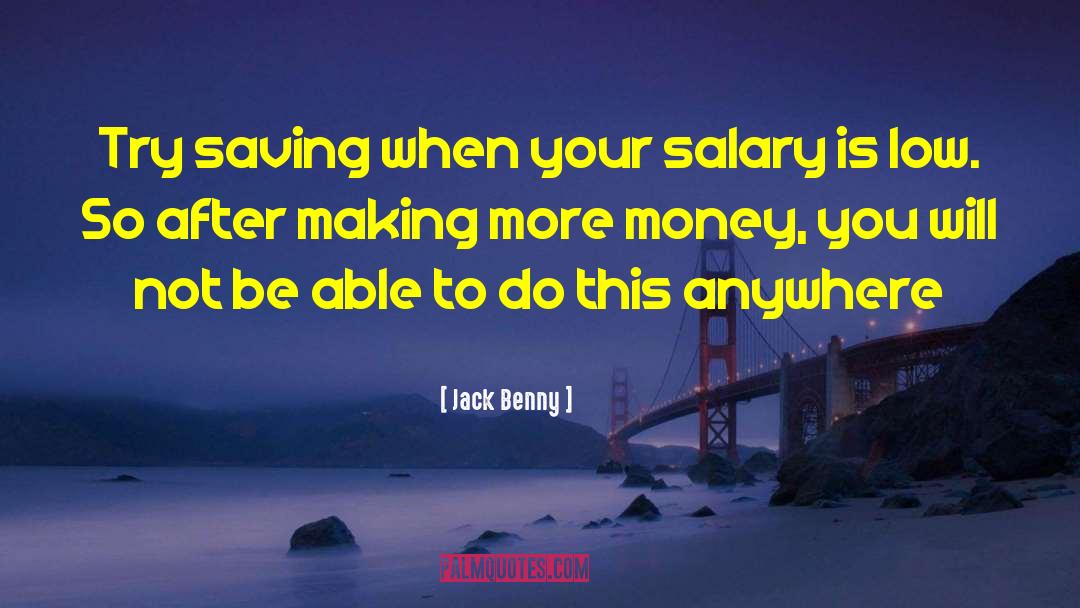 Jack Benny Quotes: Try saving when your salary
