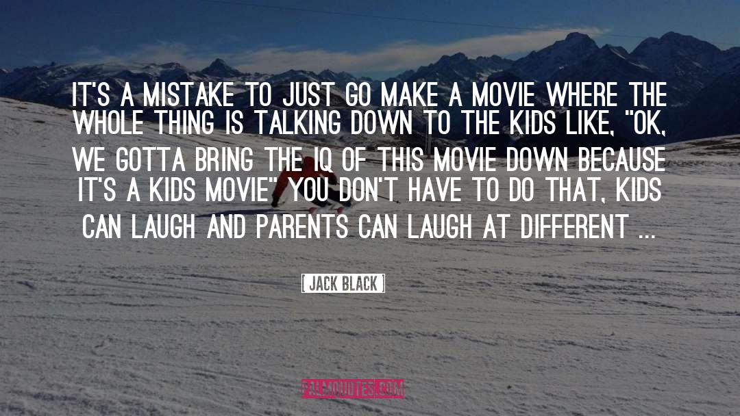 Jack Black Quotes: It's a mistake to just