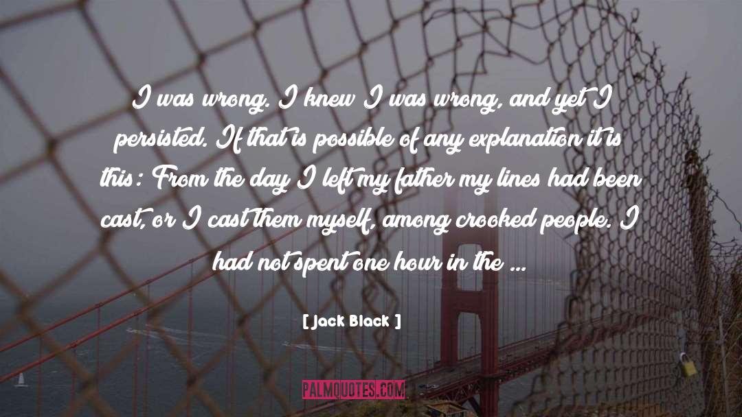 Jack Black Quotes: I was wrong. I knew