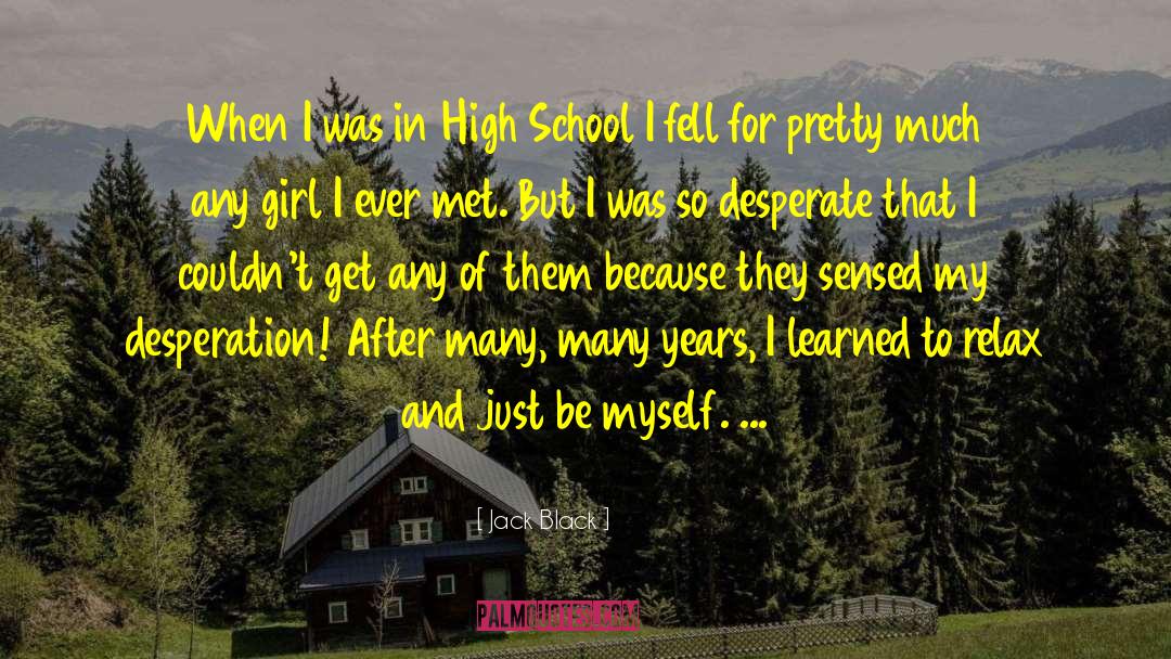 Jack Black Quotes: When I was in High