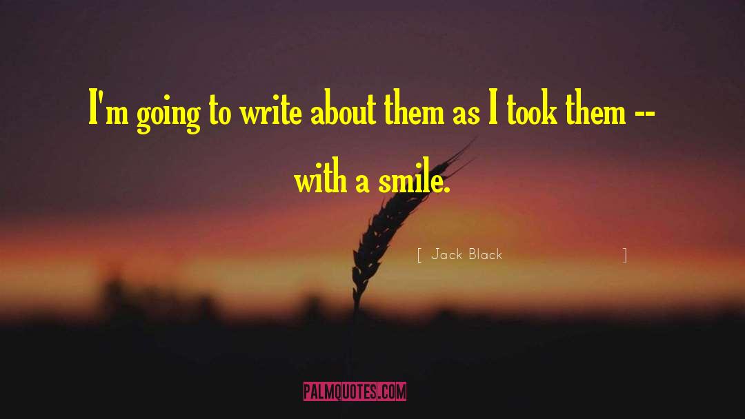 Jack Black Quotes: I'm going to write about