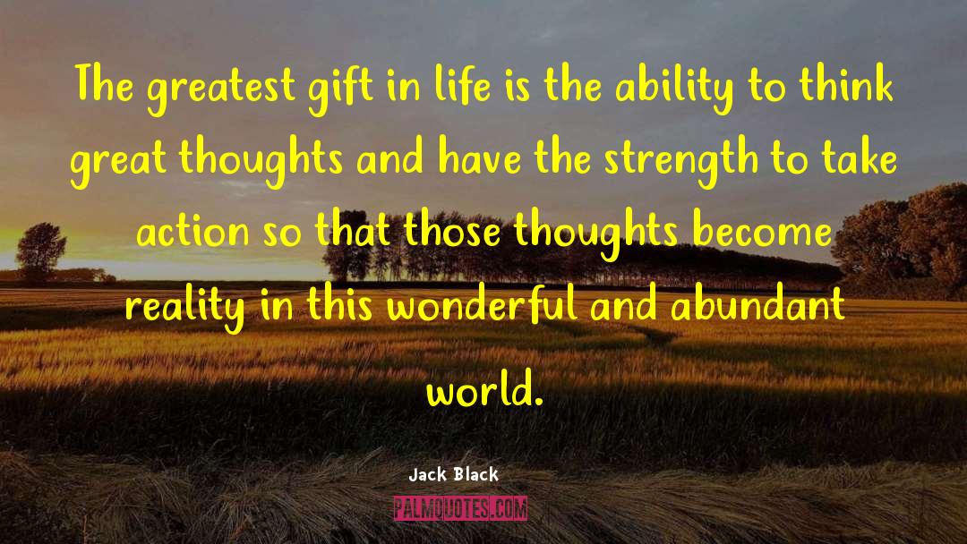 Jack Black Quotes: The greatest gift in life