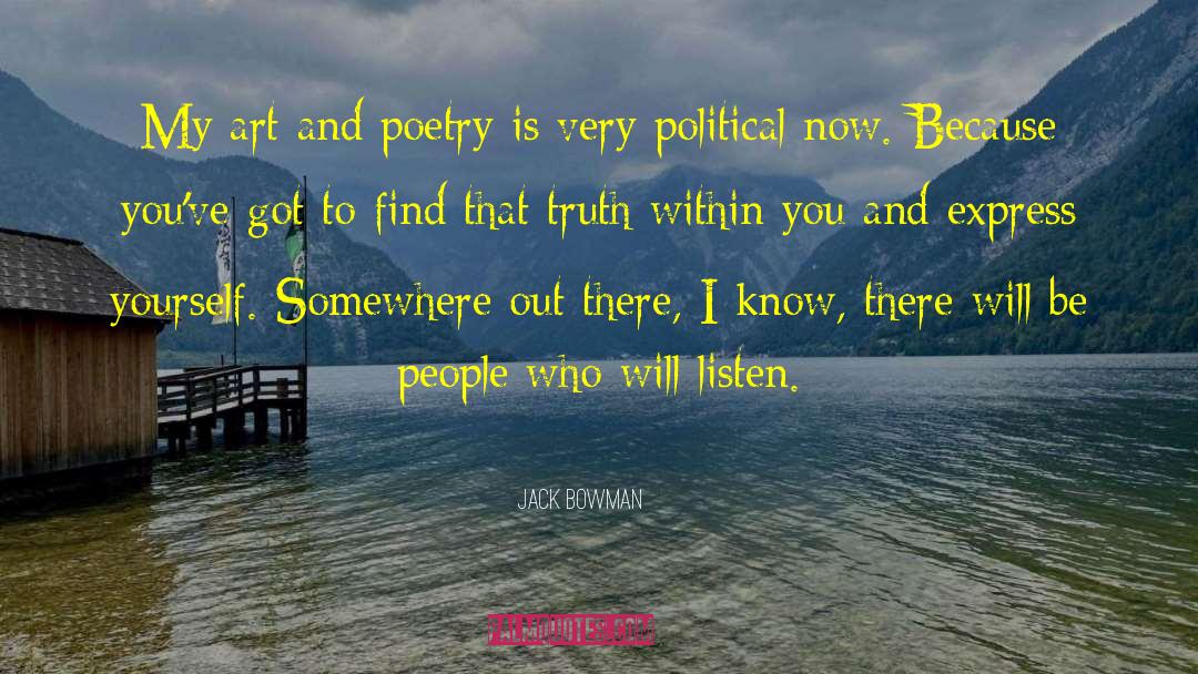 Jack Bowman Quotes: My art and poetry is