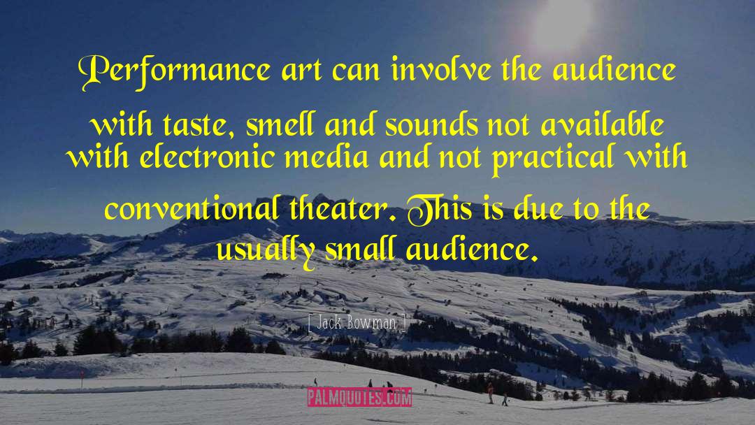 Jack Bowman Quotes: Performance art can involve the