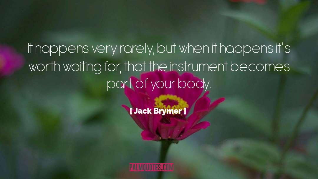 Jack Brymer Quotes: It happens very rarely, but