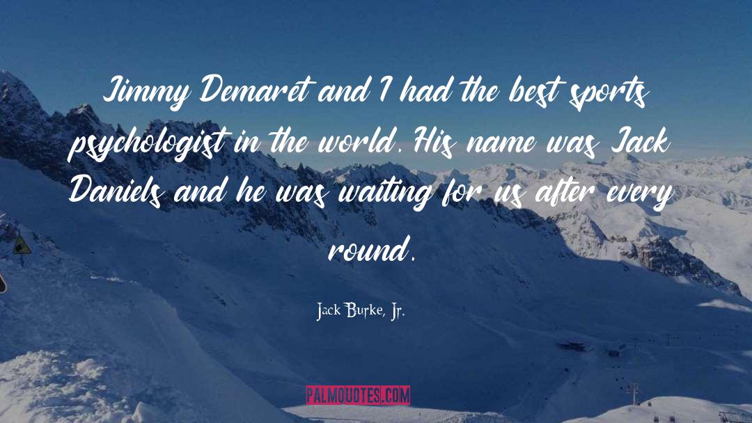 Jack Burke, Jr. Quotes: Jimmy Demaret and I had