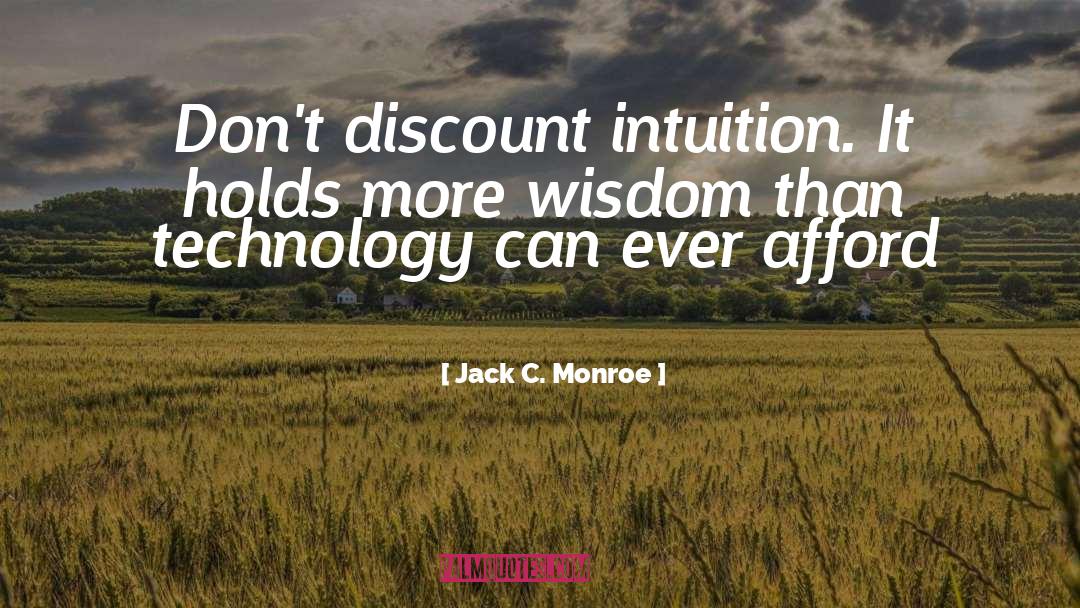 Jack C. Monroe Quotes: Don't discount intuition. It holds