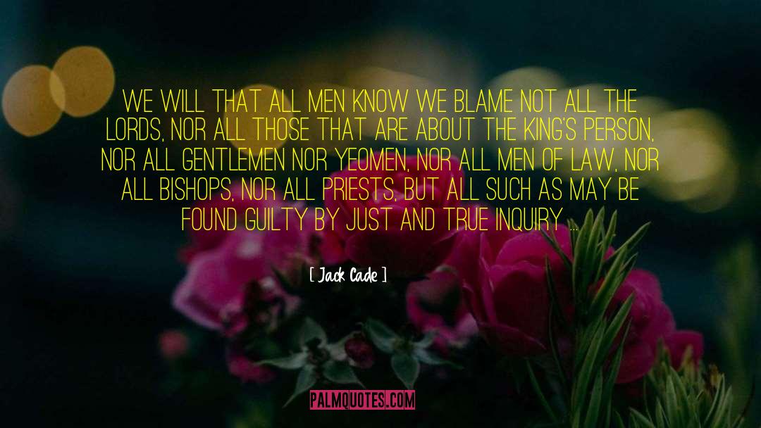 Jack Cade Quotes: We will that all men