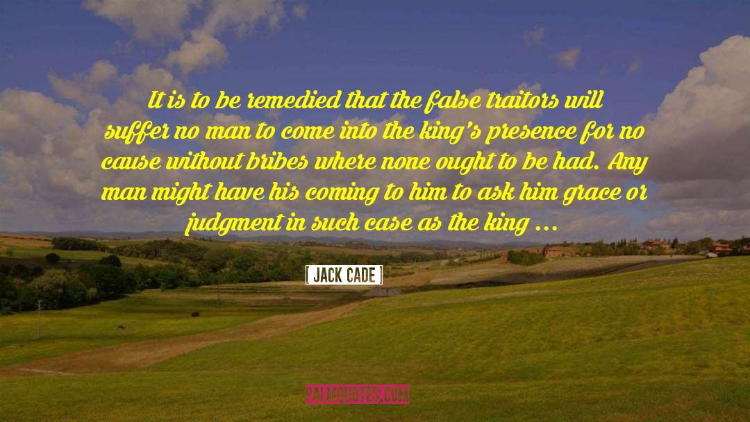 Jack Cade Quotes: It is to be remedied