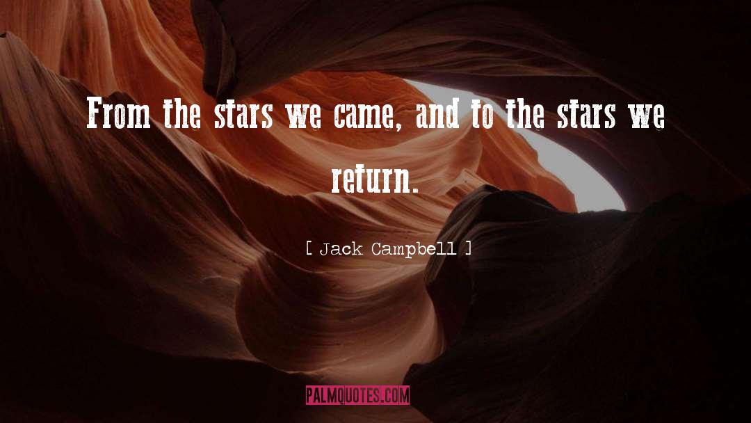 Jack Campbell Quotes: From the stars we came,