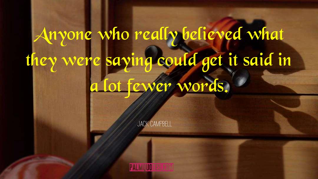 Jack Campbell Quotes: Anyone who really believed what
