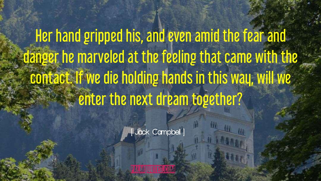 Jack Campbell Quotes: Her hand gripped his, and