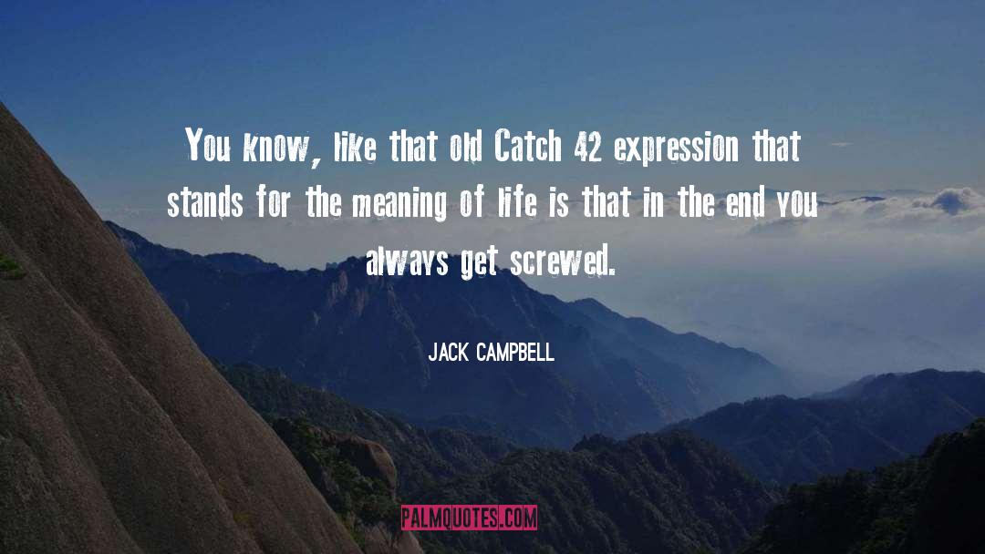 Jack Campbell Quotes: You know, like that old