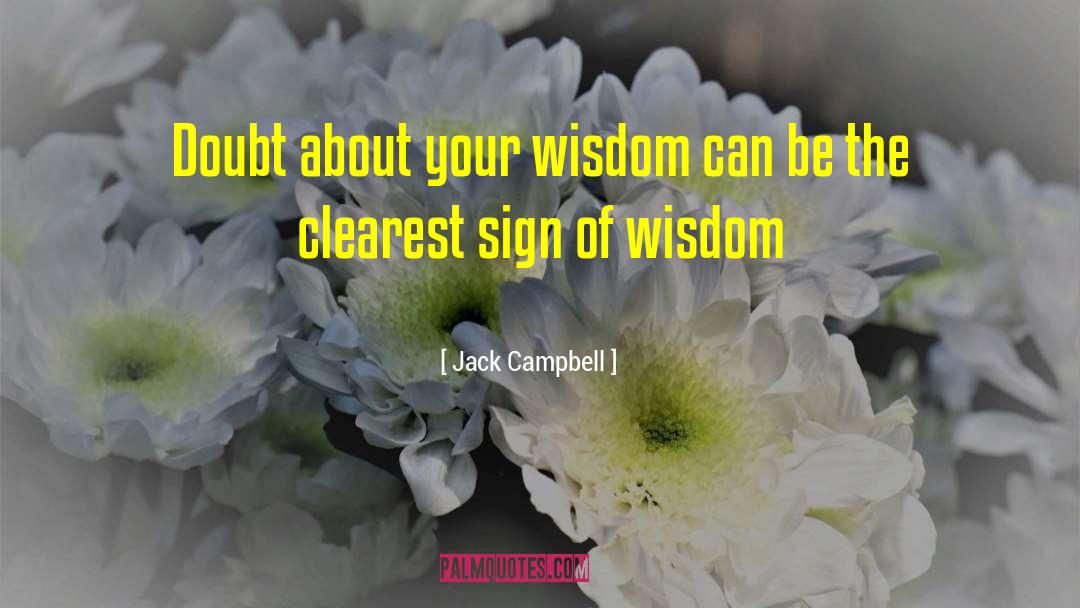 Jack Campbell Quotes: Doubt about your wisdom can