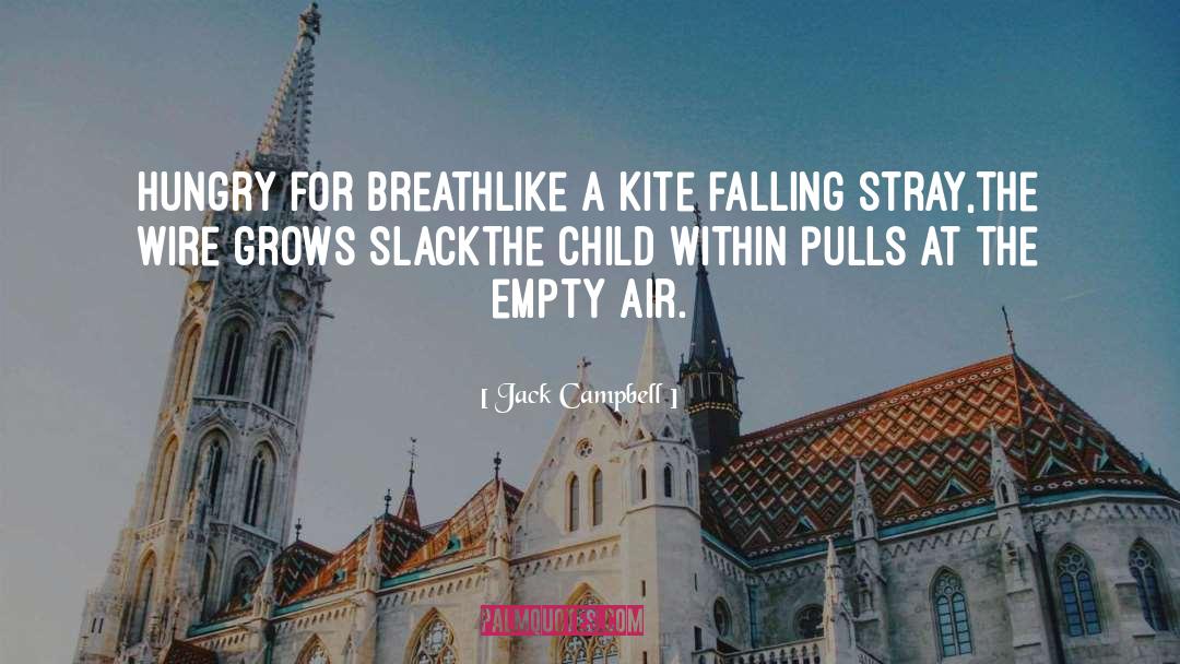 Jack Campbell Quotes: Hungry for breath<br>like a kite